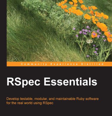 خرید و دانلود نسخه کامل کتاب RSpec Essentials: Develop testable, modular, and maintainable Ruby software for the real world using RSpec
