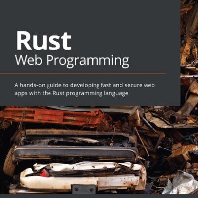 خرید و دانلود نسخه کامل کتاب Rust Web Programming: A hands-on guide to developing fast and secure web apps with the Rust programming language