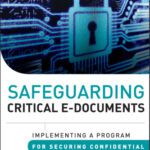 خرید و دانلود نسخه کامل کتاب Safeguarding critical e-documents: implementing a program for securing confidential information assets
