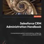 خرید و دانلود نسخه کامل کتاب Salesforce CRM Administration Handbook: A comprehensive guide to administering, configuring, and customizing Salesforce CRM