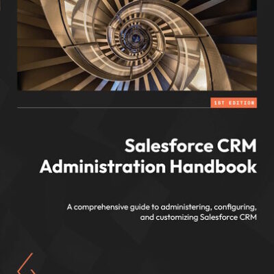 خرید و دانلود نسخه کامل کتاب Salesforce CRM Administration Handbook: A comprehensive guide to administering, configuring, and customizing Salesforce CRM