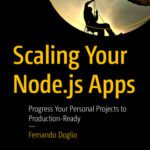 خرید و دانلود نسخه کامل کتاب Scaling Your Node.js Apps: Progress Your Personal Projects to Production-Ready