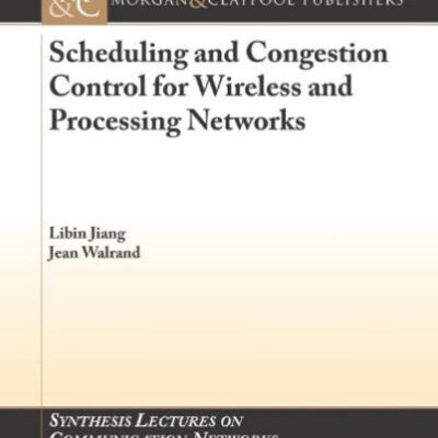 خرید و دانلود نسخه کامل کتاب Scheduling and Congestion Control for Wireless and Processing Networks (Synthesis Lectures on Communication Networks)