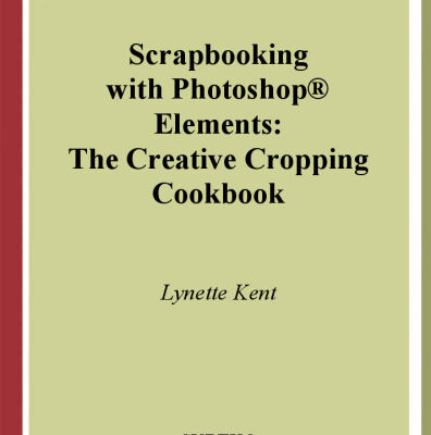 خرید و دانلود نسخه کامل کتاب Scrapbooking with Photoshop ® Elements : The Creative Cropping Cookbook