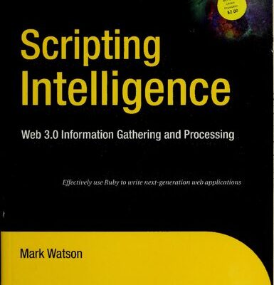 خرید و دانلود نسخه کامل کتاب Scripting Intelligence: Web 3.0 Information Gathering and Processing