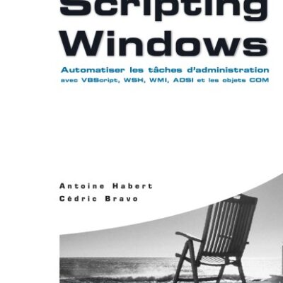 خرید و دانلود نسخه کامل کتاب Scripting Windows: Automatiser les tâches d’administration avec VBScript, WSH, WMI, ADSI et les objets COM