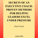 خرید و دانلود نسخه کامل کتاب Secrets of an Executive Coach: Proven Methods for Helping Leaders Excel Under Pressure