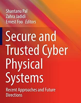 خرید و دانلود نسخه کامل کتاب Secure and Trusted Cyber Physical Systems: Recent Approaches and Future Directions