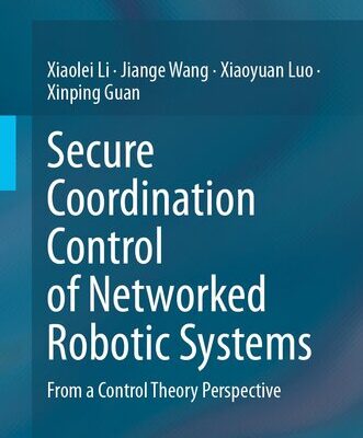 خرید و دانلود نسخه کامل کتاب Secure Coordination Control of Networked Robotic Systems : From a Control Theory Perspective