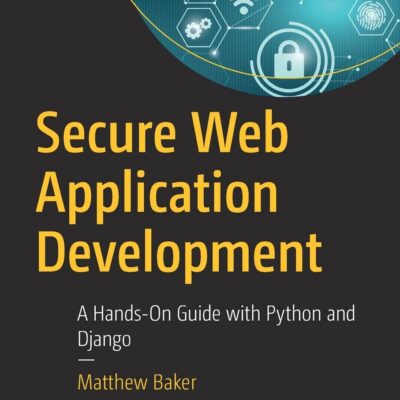 خرید و دانلود نسخه کامل کتاب Secure Web Application Development: A Hands-On Guide with Python and Django