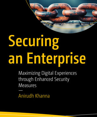 خرید و دانلود نسخه کامل کتاب Securing an Enterprise : Maximizing Digital Experiences through Enhanced Security Measures