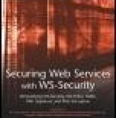 خرید و دانلود نسخه کامل کتاب Securing Web Services with WS-Security: Demystifying WS-Security, WS-Policy, SAML, XML Signature, and XML Encryption