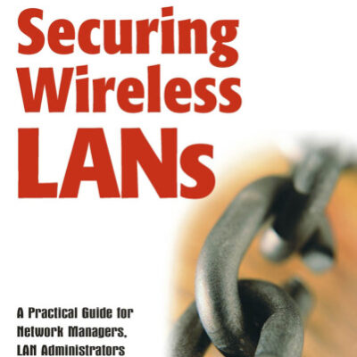 خرید و دانلود نسخه کامل کتاب Securing Wireless LANs: A Practical Guide for Network Managers, LAN Administrators and the Home Office User
