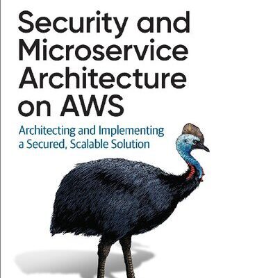 خرید و دانلود نسخه کامل کتاب Security and Microservice Architecture on AWS: Architecting and Implementing a Secured, Scalable Solution