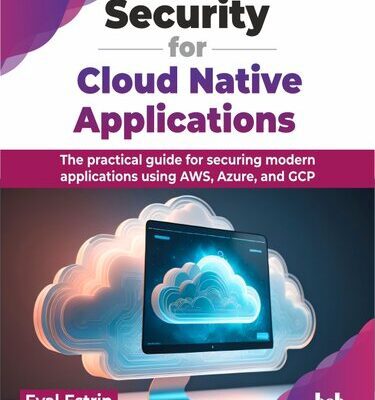 خرید و دانلود نسخه کامل کتاب Security for Cloud Native Applications : The practical guide for securing modern applications using AWS, Azure, and GCP