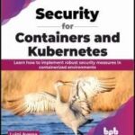 خرید و دانلود نسخه کامل کتاب Security for Containers and Kubernetes: Learn how to implement robust security measures in containerized environments