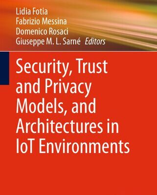 خرید و دانلود نسخه کامل کتاب Security, Trust and Privacy Models, and Architectures in IoT Environments