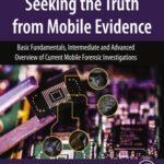 خرید و دانلود نسخه کامل کتاب Seeking the Truth from Mobile Evidence – Basic Fundamentals, Intermediate and Advanced Overview of Current Mobile Forensic Investigations