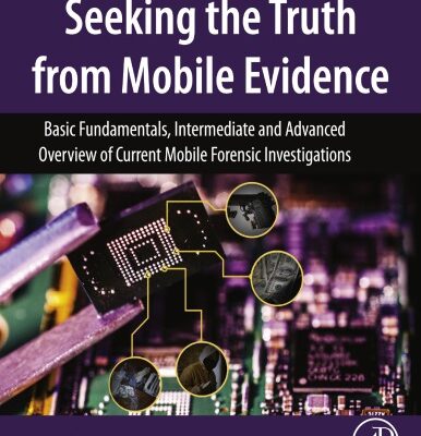 خرید و دانلود نسخه کامل کتاب Seeking the Truth from Mobile Evidence – Basic Fundamentals, Intermediate and Advanced Overview of Current Mobile Forensic Investigations