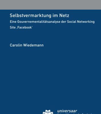 خرید و دانلود نسخه کامل کتاب Selbstvermarktung im Netz: Eine Gouvernementalitatsanalyse der Social Networking Site ,Facebook’