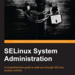 خرید و دانلود نسخه کامل کتاب SELinux System Administration: A Comprehensive Guide to Walk You Through SELinux Access Controls