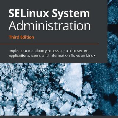 خرید و دانلود نسخه کامل کتاب SELinux System Administration: Implement mandatory access control to secure applications, users, and information flows on Linux
