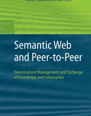 خرید و دانلود نسخه کامل کتاب Semantic Web and Peer-to-Peer: Decentralized Management and Exchange of Knowledge and Information