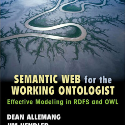 خرید و دانلود نسخه کامل کتاب Semantic Web for the Working Ontologist: Effective Modeling in RDFS and OWL