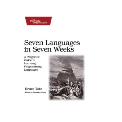 خرید و دانلود نسخه کامل کتاب Seven Languages in Seven Weeks: A Pragmatic Guide to Learning Programming Languages