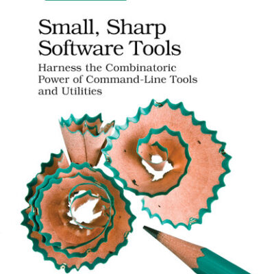 خرید و دانلود نسخه کامل کتاب Small, Sharp Software Tools: Harness the Combinatoric Power of Command-Line Tools and Utilities