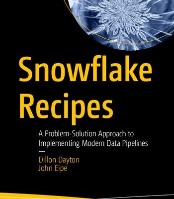 خرید و دانلود نسخه کامل کتاب Snowflake Recipes: A Problem-Solution Approach to Implementing Modern Data Pipelines