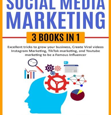 خرید و دانلود نسخه کامل کتاب Social Media Marketing, 3 books in one: Excellent Tricks to Grow your business,Instagram Marketing to become a famous influencer,Tiktok and You Tube to make Viral Videos