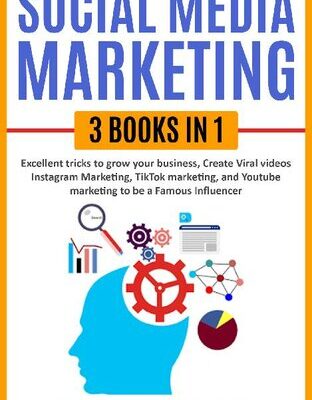 خرید و دانلود نسخه کامل کتاب Social Media Marketing,3 books in one: Excellent Tricks to Grow your business,Instagram Marketing to become a famous influencer,Tiktok and You Tube to make Viral Videos