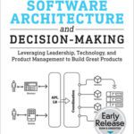 خرید و دانلود نسخه کامل کتاب Software Architecture and Decision-Making: Leveraging Leadership, Technology, and Product Management to Build Great Products (Early Release)