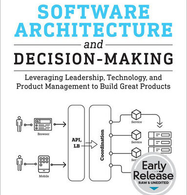 خرید و دانلود نسخه کامل کتاب Software Architecture and Decision-Making: Leveraging Leadership, Technology, and Product Management to Build Great Products (Early Release)