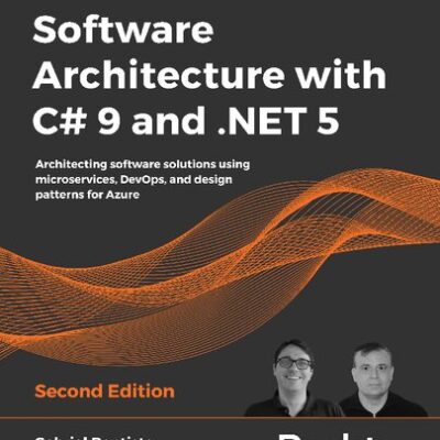 خرید و دانلود نسخه کامل کتاب Software Architecture with C# 9 and .NET 5: Architecting software solutions using microservices, DevOps, and design patterns for Azure, 2nd Edition