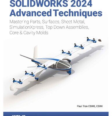 خرید و دانلود نسخه کامل کتاب SOLIDWORKS 2024 Advanced Techniques: Mastering Parts, Surfaces, Sheet Metal, SimulationXpress, Top-Down Assemblies, Core & Cavity Molds