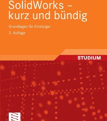 خرید و دانلود نسخه کامل کتاب SolidWorks – kurz und bündig: Grundlagen für Einsteiger, 2. Auflage