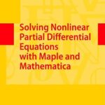 خرید و دانلود نسخه کامل کتاب Solving Nonlinear Partial Differential Equations with Maple and Mathematica