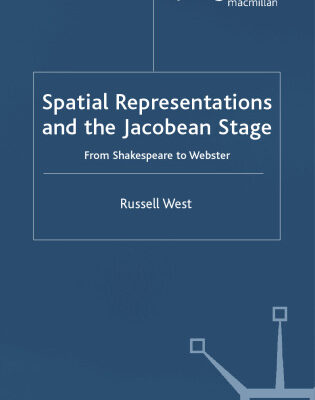 خرید و دانلود نسخه کامل کتاب Spatial Representations and the Jacobean Stage: From Shakespeare to Webster
