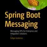 خرید و دانلود نسخه کامل کتاب Spring Boot Messaging: Messaging APIs for Enterprise and Integration Solutions