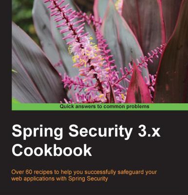 خرید و دانلود نسخه کامل کتاب Spring Security 3.x Cookbook: Over 60 recipes to help you successfully safeguard your web applications with Spring Security