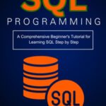 خرید و دانلود نسخه کامل کتاب SQL Programming: A Comprehensive Beginner’s Tutorial for Learning SQL Step by Step