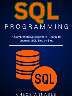 خرید و دانلود نسخه کامل کتاب SQL Programming: A Comprehensive Beginner’s Tutorial for Learning SQL Step by Step