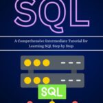 خرید و دانلود نسخه کامل کتاب SQL Programming Mastery: A Comprehensive Intermediate Tutorial for Learning SQL Step by Step