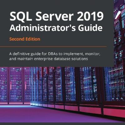 خرید و دانلود نسخه کامل کتاب SQL Server 2019 Administrator’s Guide: A definitive guide for DBAs to implement, monitor, and maintain enterprise database solutions