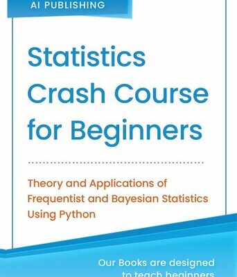 خرید و دانلود نسخه کامل کتاب Statistics Crash Course for Beginners: Theory and Applications of Frequentist and Bayesian Statistics Using Python
