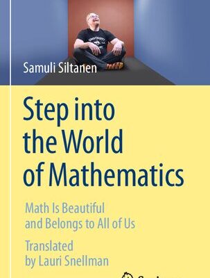 خرید و دانلود نسخه کامل کتاب Step Into The World Of Mathematics: Math Is Beautiful And Belongs To All Of Us