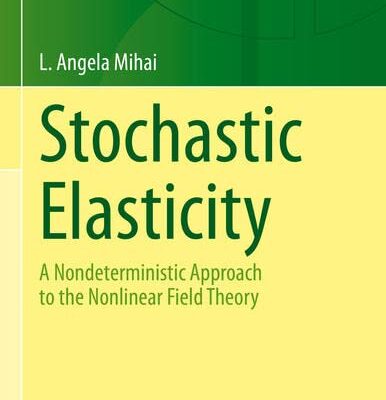 خرید و دانلود نسخه کامل کتاب Stochastic Elasticity: A Nondeterministic Approach to the Nonlinear Field Theory