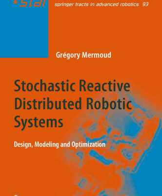 خرید و دانلود نسخه کامل کتاب Stochastic Reactive Distributed Robotic Systems: Design, Modeling and Optimization